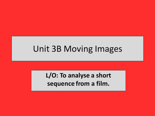 Unit 3B Moving Images