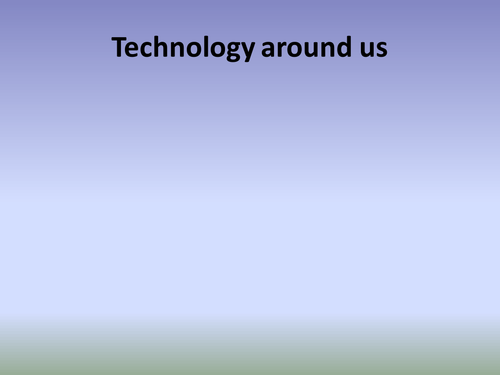 Technology around us
