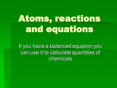 Atoms, reactions and equations