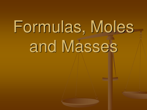 Formulas, Moles and masses