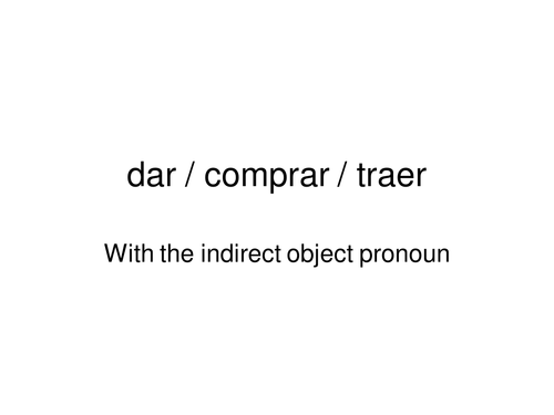 Indirect object pronouns - dar / traer / comprar