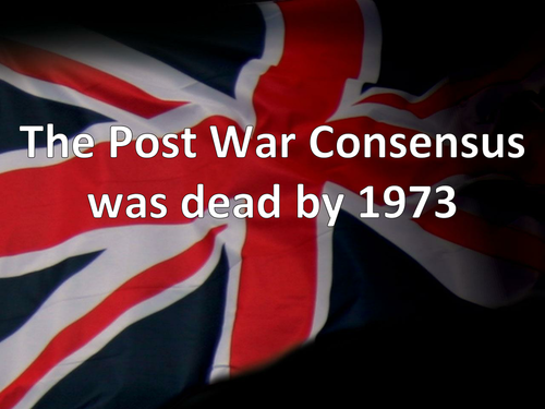 The Post War Consensus Was Dead by 1973