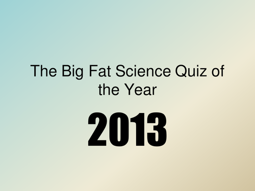 The Big Fat Science Quiz of the Year 2013