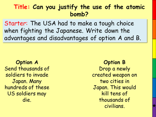 Can you justifiy use of the Atom bomb?