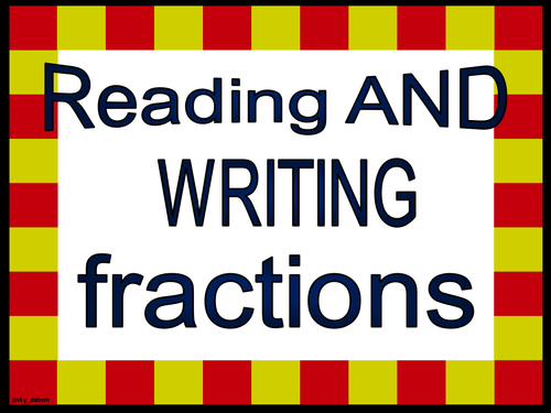Year 4 - Reading and Writing Fractions (Powerpoint