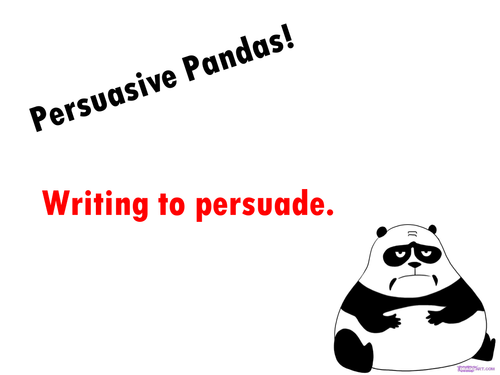 Persuasive Pandas. Writing to persuade.