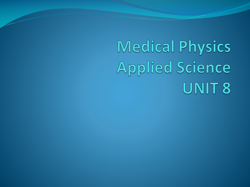 AQA Unit 8 Applied Science Medical Physics