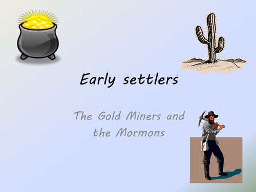 Early settlers- the mormons and gold miners