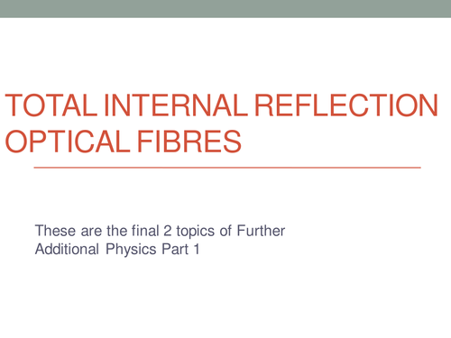 Total Internal Reflection, Optical Fibres, Lasers