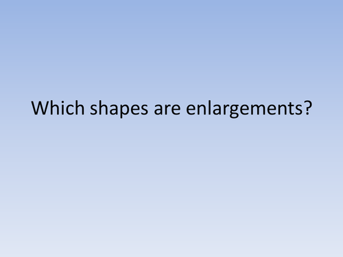 Which are enlargements? Finding scale factor!