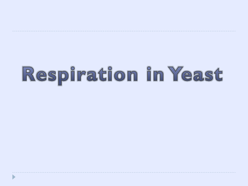 Yeast Respiration - ppt and experiment guide