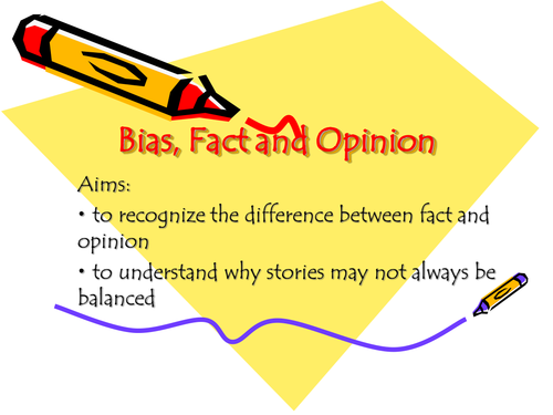 Bias; fact and opinion.