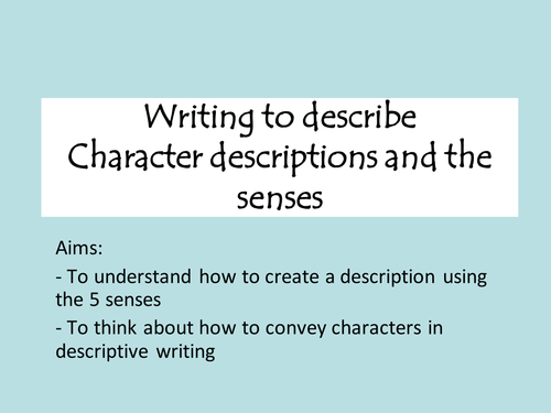Descriptive writing- characters and senses.