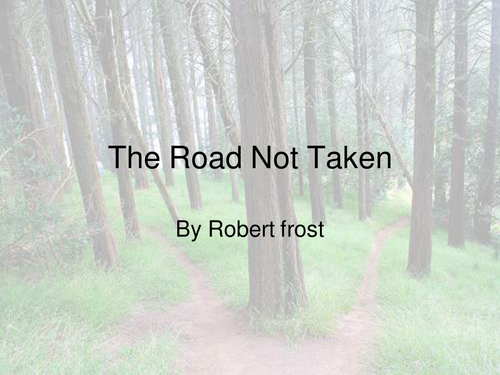 Robert Frost's The Road Not Taken - PowerPoint