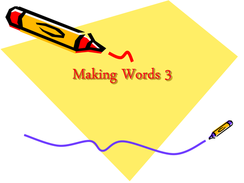 Making Words 3; 4; 5 & 6