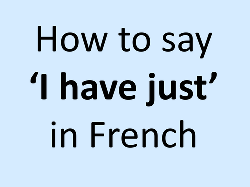 How to say 'I have just' in French