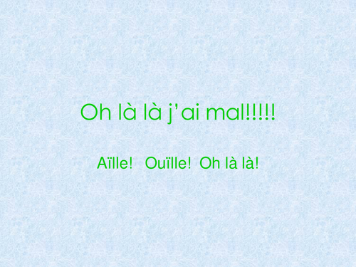 Oh là là; j'ai mal!