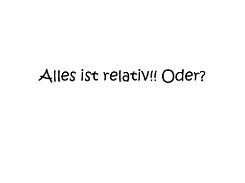 Alles ist relativ