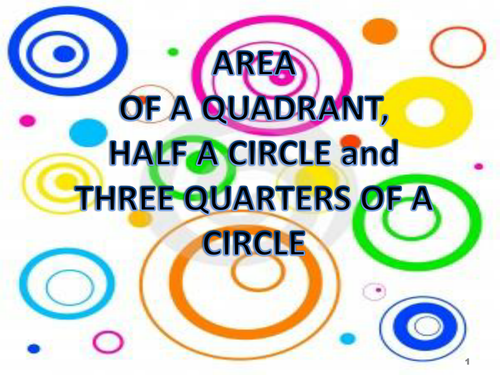 Area of Quadrant; Semicircle and Three Quarters