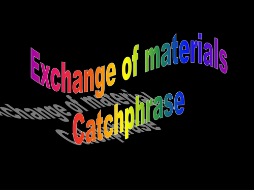 Exchange of materials catchphrase