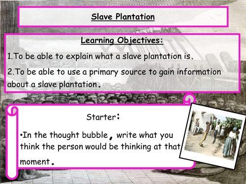 Slavery - Full lesson PP - Plantations; Sources | Teaching Resources