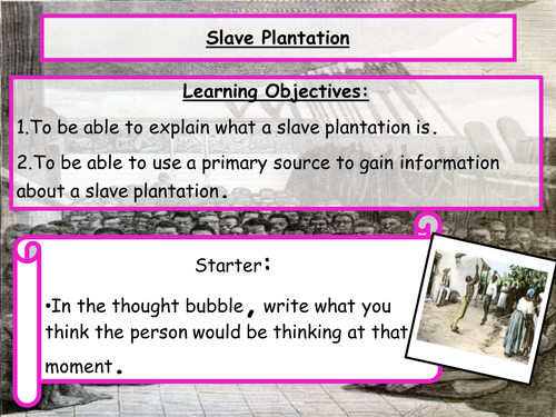 Slavery - Full lesson PP - Plantations; Sources