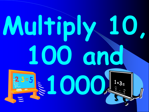 Multiply by 10;100;1000