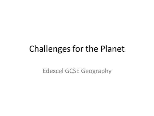 Edexcel GCSE Geography - Challenges for the planet powerpoint