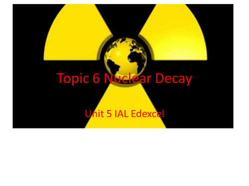 Edexcel Unit 5 Nuclear Decay