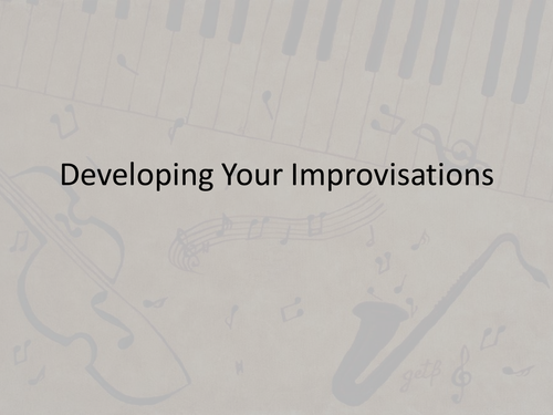 Developing Your Improvisations
