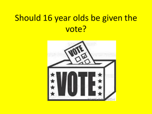Should 16 year olds get the vote? | Teaching Resources