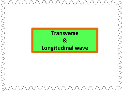 Transverse & Longitudinal waves