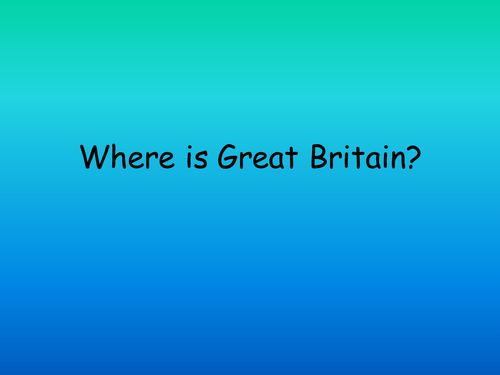Where is Great Britain? Y1 geography.