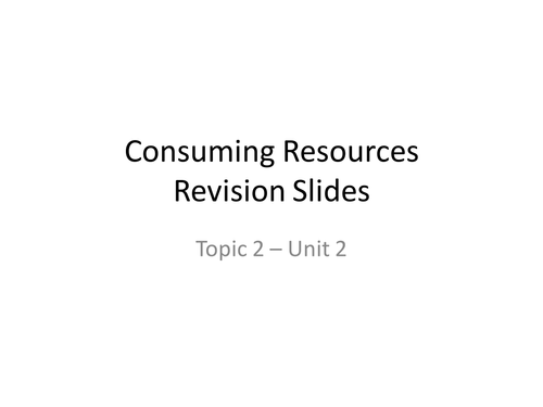 Consuming Resources Revision Slides (Edexcel B)