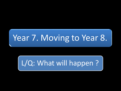 MOVING FROM YEAR 7 TO YEAR 8.
