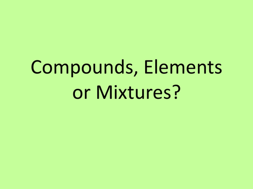 Is it an Element, Compound or Mixture? Class Quiz